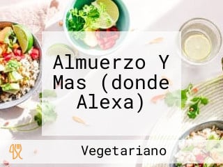 Almuerzo Y Mas (donde Alexa)