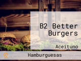 B2 Better Burgers