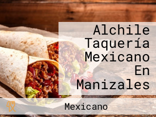 Alchile Taquería Mexicano En Manizales