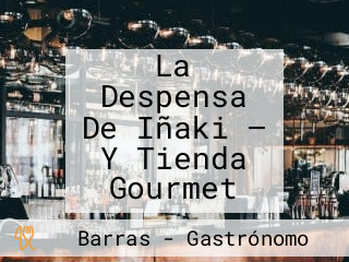 La Despensa De Iñaki — Y Tienda Gourmet