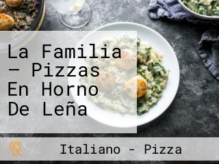 La Familia — Pizzas En Horno De Leña