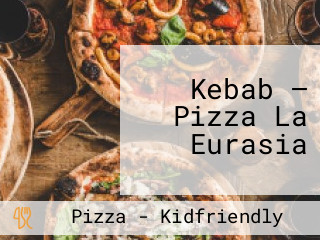 Kebab — Pizza La Eurasia