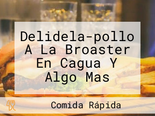 Delidela-pollo A La Broaster En Cagua Y Algo Mas