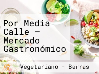 Por Media Calle — Mercado Gastronómico