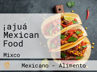 ¡ajuá Mexican Food