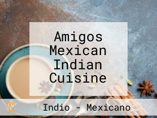 Amigos Mexican Indian Cuisine