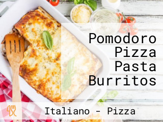 Pomodoro Pizza Pasta Burritos