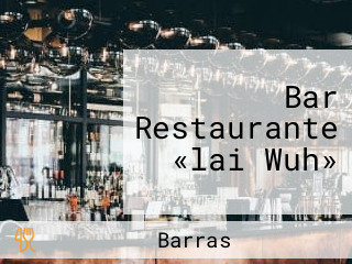 Bar Restaurante «lai Wuh»