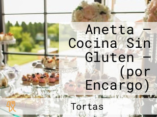 Anetta — Cocina Sin Gluten — (por Encargo)