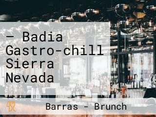 — Badia Gastro-chill Sierra Nevada