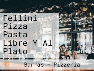 Fellini Pizza Pasta Libre Y Al Plato