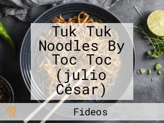 Tuk Tuk Noodles By Toc Toc (julio César)