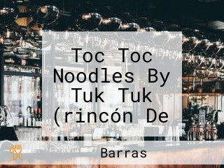 Toc Toc Noodles By Tuk Tuk (rincón De La Victoria)