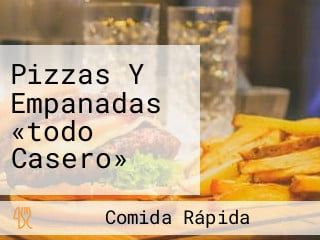 Pizzas Y Empanadas «todo Casero»