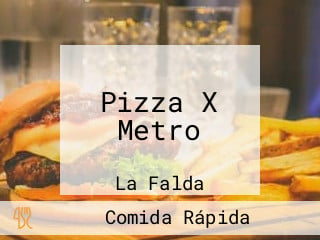 Pizza X Metro