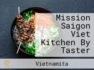 Mission Saigon Viet Kitchen By Taster