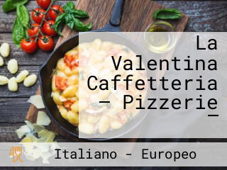 La Valentina Caffetteria — Pizzerie —