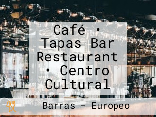 Café • Tapas Bar Restaurant • Centro Cultural