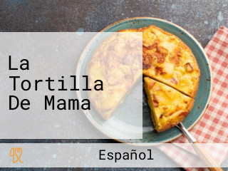 La Tortilla De Mama