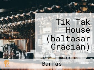 Tik Tak House (baltasar Gracián)