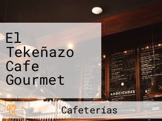 El Tekeñazo Cafe Gourmet