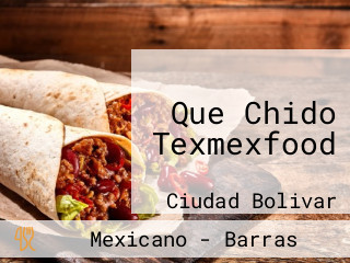 Que Chido Texmexfood