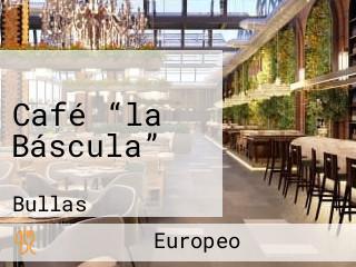 Café “la Báscula”