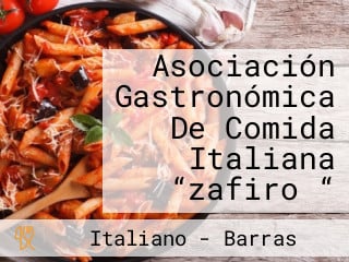 Asociación Gastronómica De Comida Italiana “zafiro “