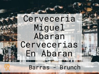 Cerveceria Miguel Abaran Cervecerias En Abaran