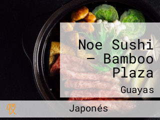 Noe Sushi — Bamboo Plaza