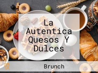 La Autentica Quesos Y Dulces