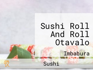 Sushi Roll And Roll Otavalo