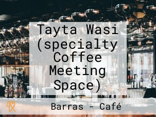 Tayta Wasi (specialty Coffee Meeting Space)