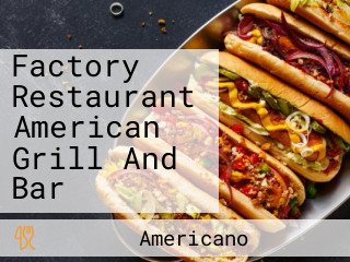 Factory Restaurant American Grill And Bar