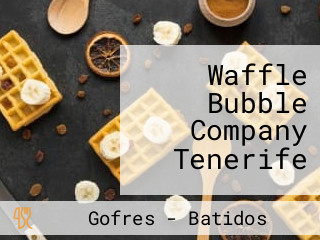 Waffle Bubble Company Tenerife