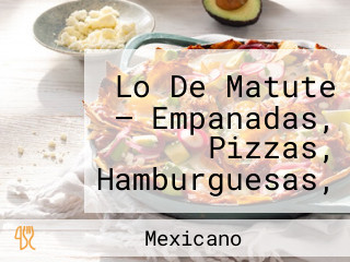 Lo De Matute — Empanadas, Pizzas, Hamburguesas, Papas Fritas, Sandwich Y Hamburpizzas