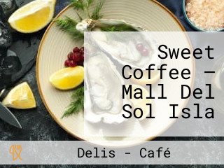 Sweet Coffee — Mall Del Sol Isla