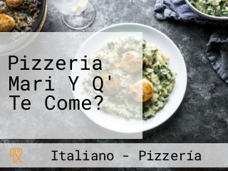 Pizzeria Mari Y Q' Te Come?