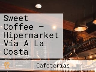 Sweet Coffee — Hipermarket Vía A La Costa