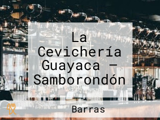 La Cevichería Guayaca — Samborondón