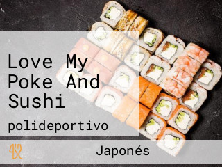 Love My Poke And Sushi