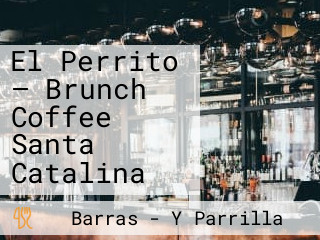 El Perrito — Brunch Coffee Santa Catalina