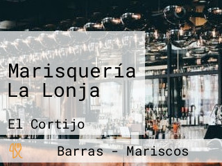 Marisquería La Lonja