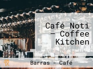 Café Noti — Coffee Kitchen