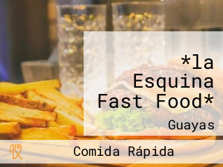 *la Esquina Fast Food*