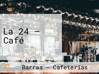 La 24 — Café