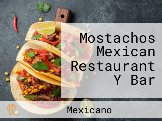 Mostachos Mexican Restaurant Y Bar