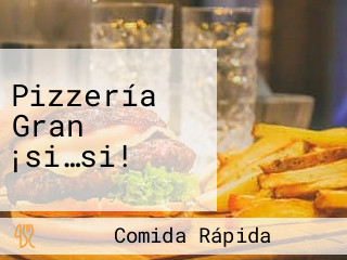 Pizzería Gran ¡si…si!