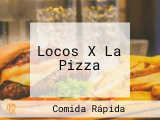 Locos X La Pizza