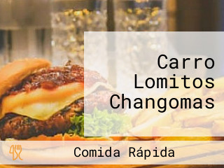 Carro Lomitos Changomas